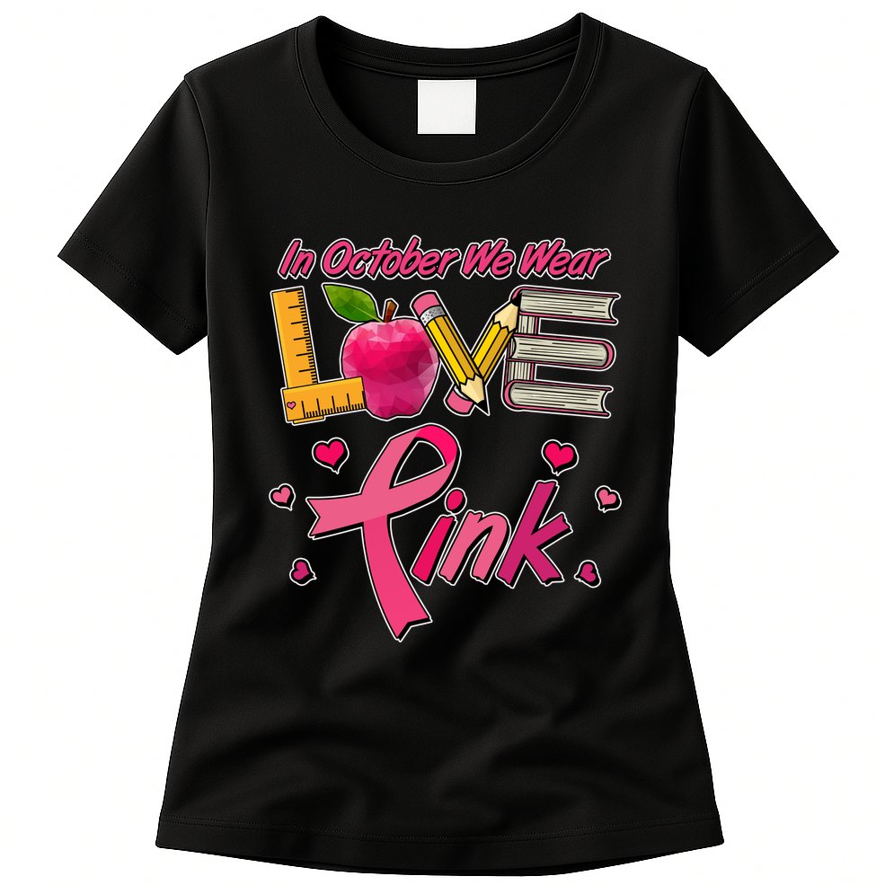 Breast Cancer Awareness In October We Wear Pink Teacher Love Womens T-Shirt