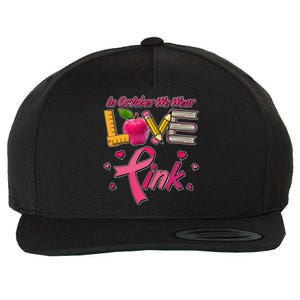 Breast Cancer Awareness In October We Wear Pink Teacher Love Wool Snapback Cap