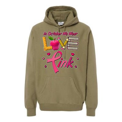 Breast Cancer Awareness In October We Wear Pink Teacher Love Premium Hoodie