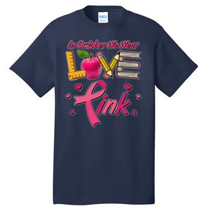 Breast Cancer Awareness In October We Wear Pink Teacher Love Tall T-Shirt