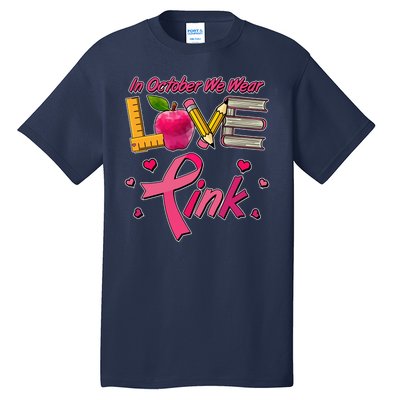 Breast Cancer Awareness In October We Wear Pink Teacher Love Tall T-Shirt