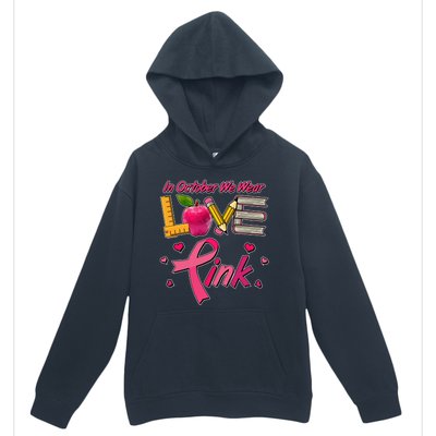 Breast Cancer Awareness In October We Wear Pink Teacher Love Urban Pullover Hoodie