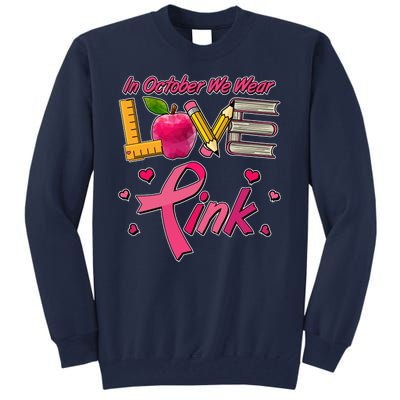 Breast Cancer Awareness In October We Wear Pink Teacher Love Tall Sweatshirt