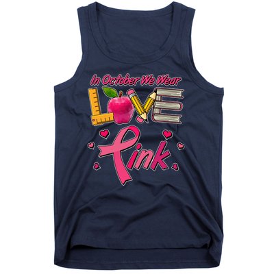 Breast Cancer Awareness In October We Wear Pink Teacher Love Tank Top