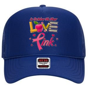 Breast Cancer Awareness In October We Wear Pink Teacher Love High Crown Mesh Back Trucker Hat