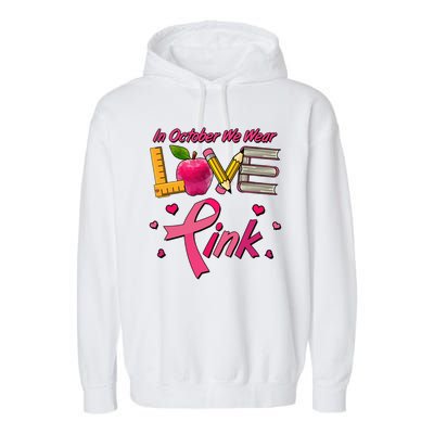 Breast Cancer Awareness In October We Wear Pink Teacher Love Garment-Dyed Fleece Hoodie