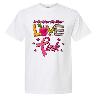 Breast Cancer Awareness In October We Wear Pink Teacher Love Garment-Dyed Heavyweight T-Shirt