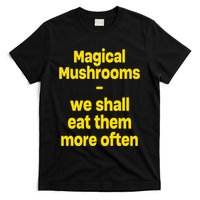By Cole Bennett Magic Mushroom We Shall Eat Them More Often T-Shirt