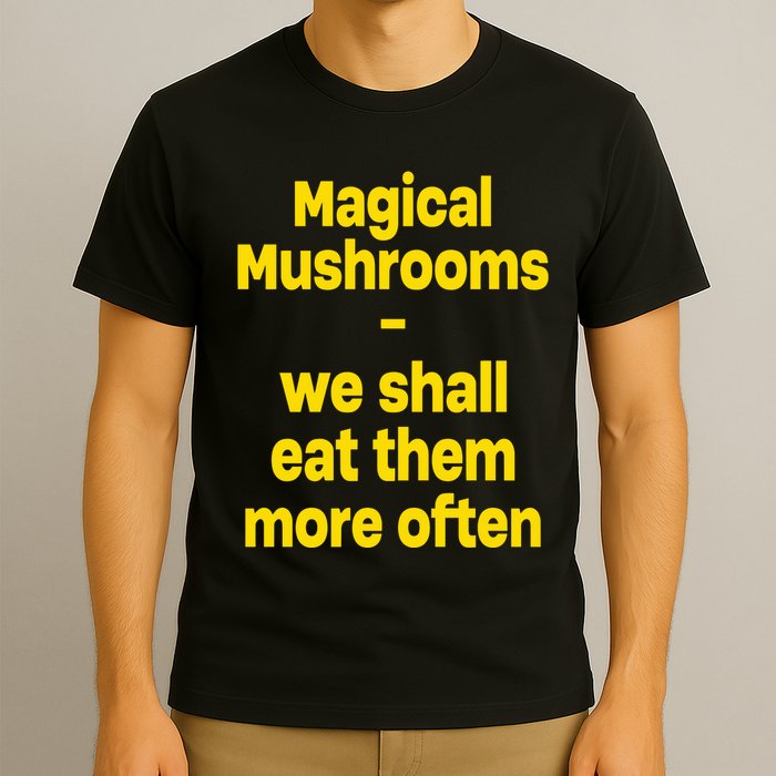 By Cole Bennett Magic Mushroom We Shall Eat Them More Often T-Shirt