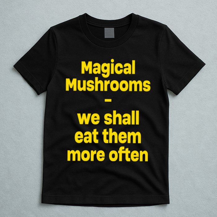 By Cole Bennett Magic Mushroom We Shall Eat Them More Often T-Shirt