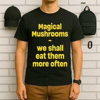 By Cole Bennett Magic Mushroom We Shall Eat Them More Often T-Shirt