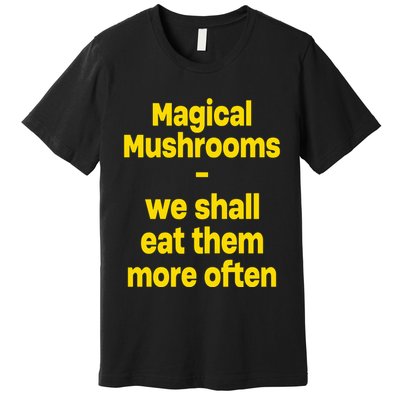 By Cole Bennett Magic Mushroom We Shall Eat Them More Often Premium T-Shirt