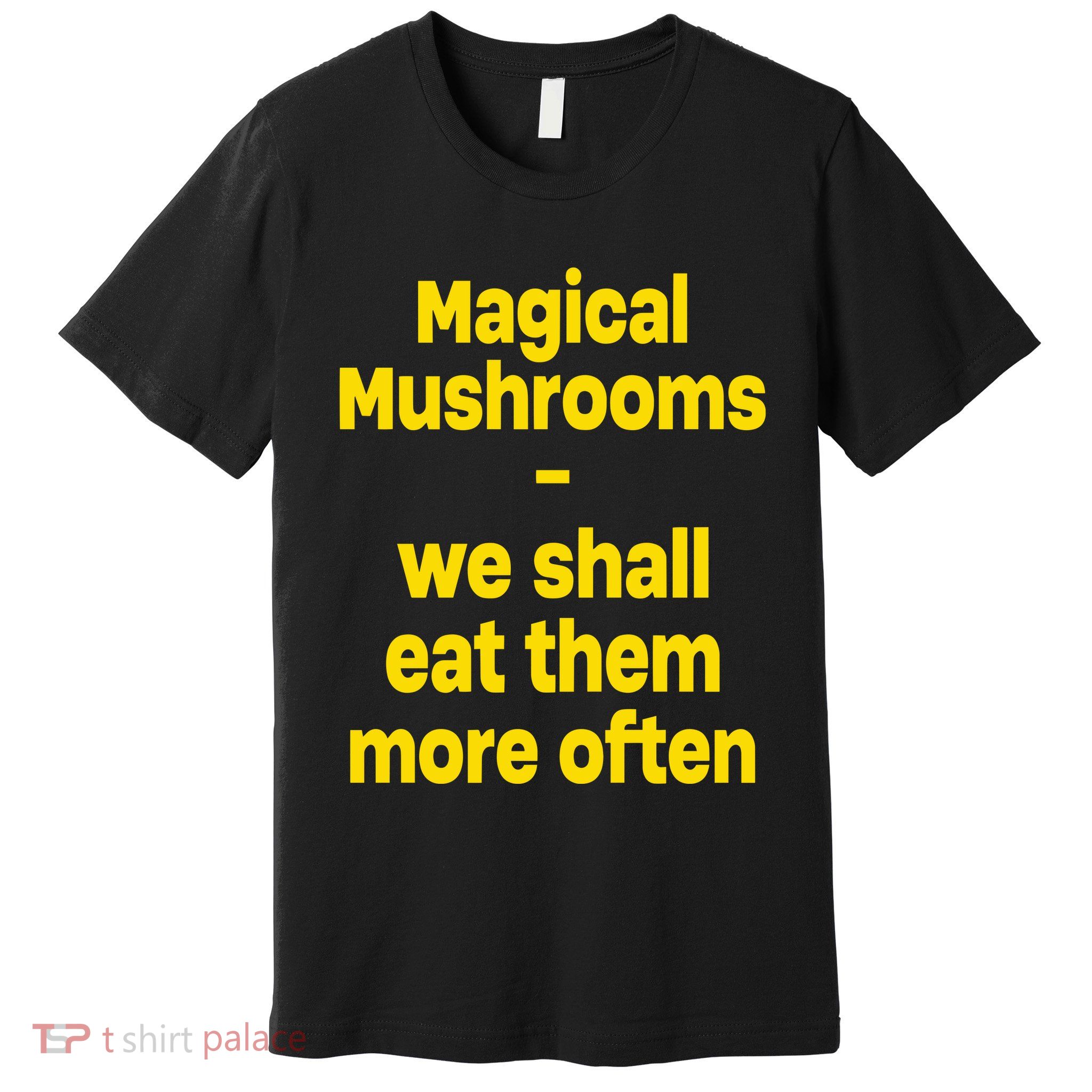 By Cole Bennett Magic Mushroom We Shall Eat Them More Often Premium T-Shirt