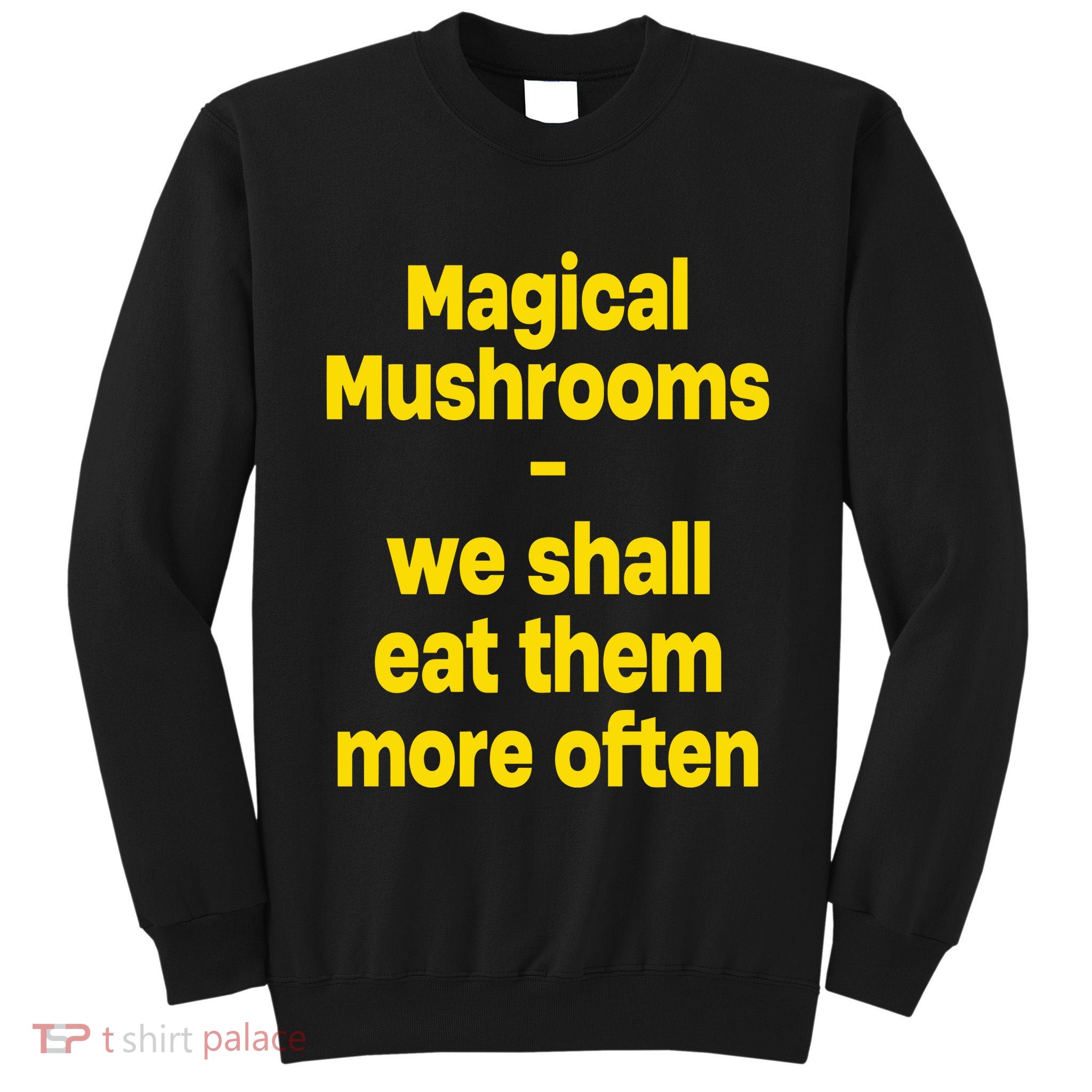 By Cole Bennett Magic Mushroom We Shall Eat Them More Often Tall Sweatshirt