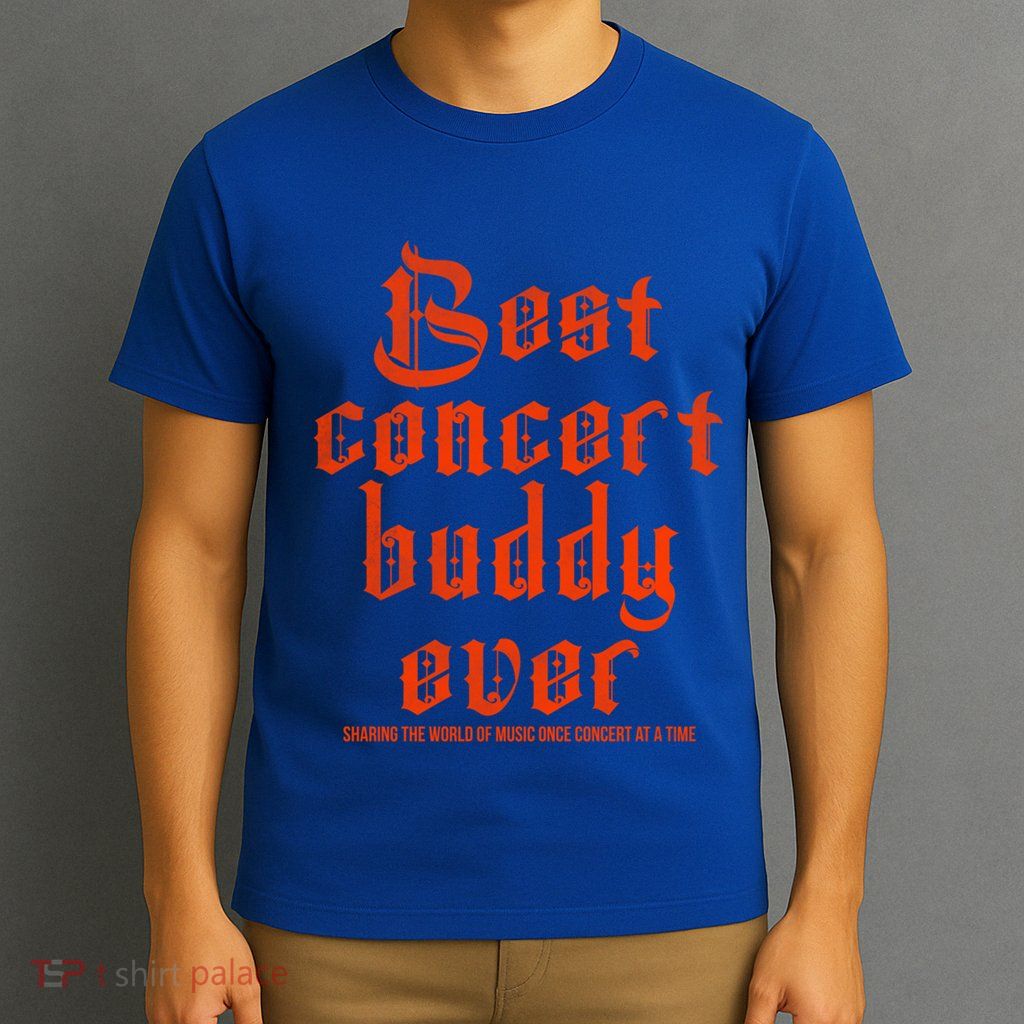 Best Concert Buddy Ever Sharing The World Of Music Once Great Gift T-Shirt