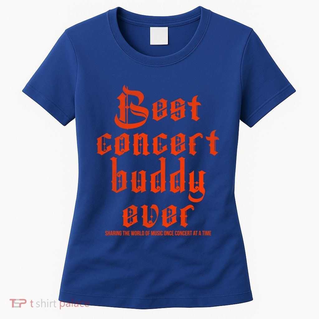 Best Concert Buddy Ever Sharing The World Of Music Once Great Gift Womens T-Shirt