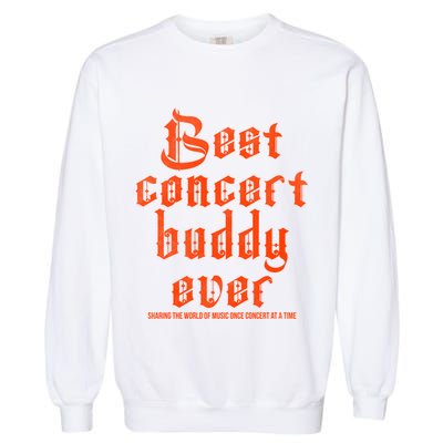 Best Concert Buddy Ever Sharing The World Of Music Once Great Gift Garment-Dyed Sweatshirt