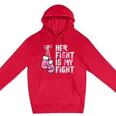 Breast Cancer Boxing Gloves Her Fight My Fight Premium Pullover Hoodie