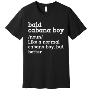 Bald Cabana Boy Definition Funny Humorous Premium T-Shirt