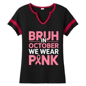 Breast Cancer Bruh In October Wear Ladies Halftime Notch Neck Tee