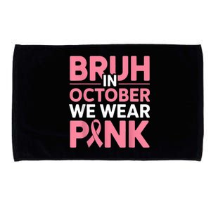 Breast Cancer Bruh In October Wear Microfiber Hand Towel