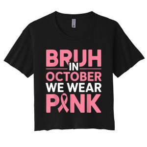 Breast Cancer Bruh In October Wear Women's Crop Top Tee