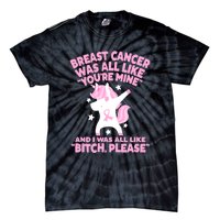 Breast Cancer Bitch Please Quote Funny Unicorn Tie-Dye T-Shirt