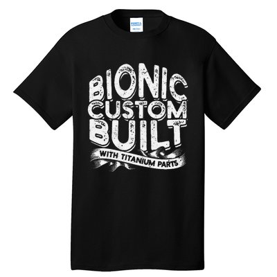 Bionic Custom Built With Titanium Parts Knee Surgery Tall T-Shirt