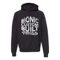 Bionic Custom Built With Titanium Parts Knee Surgery Premium Hoodie