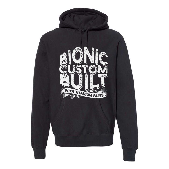 Bionic Custom Built With Titanium Parts Knee Surgery Premium Hoodie