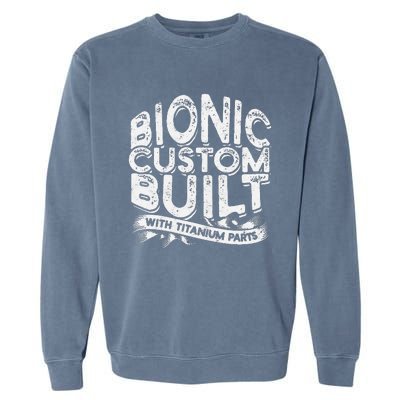 Bionic Custom Built With Titanium Parts Knee Surgery Garment-Dyed Sweatshirt