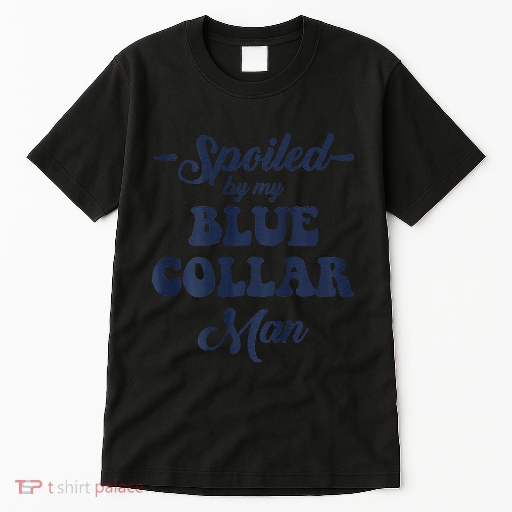 Blue Collar Better Half Spoiled By My Blue Collar Man Tall T-Shirt