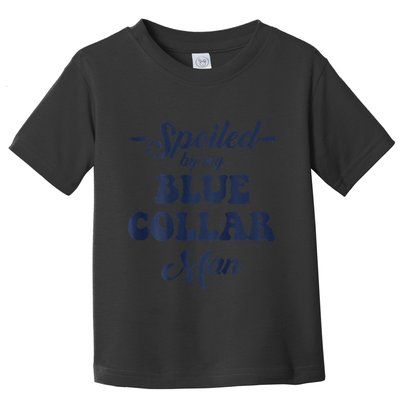 Blue Collar Better Half Spoiled By My Blue Collar Man Toddler T-Shirt