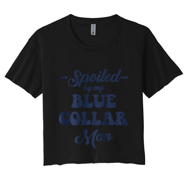 Blue Collar Better Half Spoiled By My Blue Collar Man Crop Top