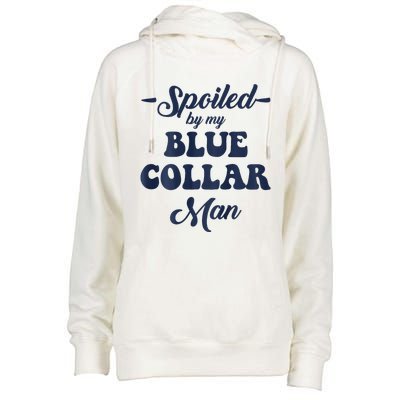 Blue Collar Better Half Spoiled By My Blue Collar Man Womens Funnel Neck Pullover Hood