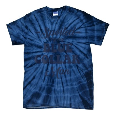 Blue Collar Better Half Spoiled By My Blue Collar Man Tie-Dye T-Shirt