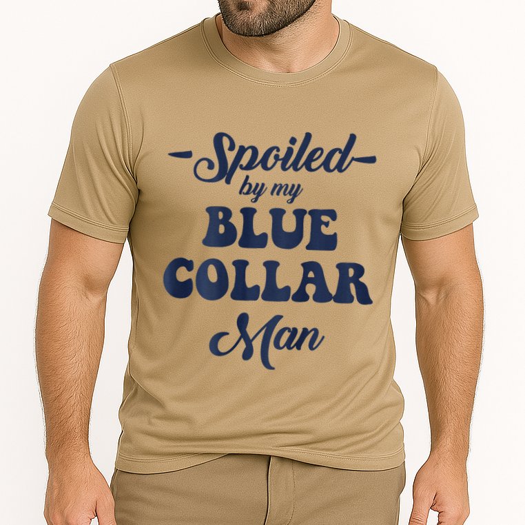 Blue Collar Better Half Spoiled By My Blue Collar Man Performance Shirt