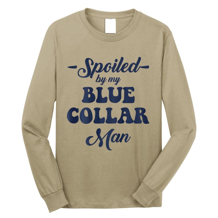 Blue Collar Better Half Spoiled By My Blue Collar Man Long Sleeve Shirt