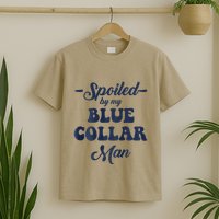 Blue Collar Better Half Spoiled By My Blue Collar Man T-Shirt