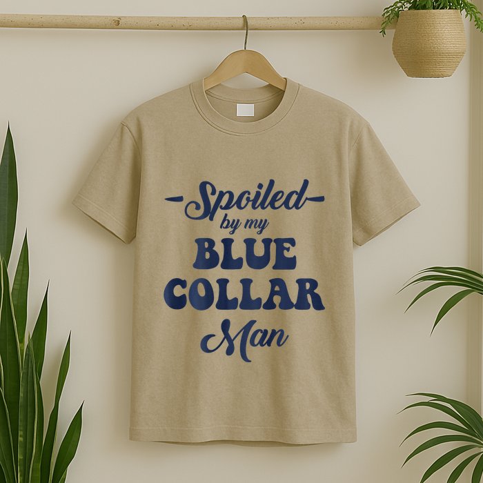 Blue Collar Better Half Spoiled By My Blue Collar Man T-Shirt