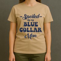 Blue Collar Better Half Spoiled By My Blue Collar Man T-Shirt