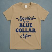 Blue Collar Better Half Spoiled By My Blue Collar Man T-Shirt