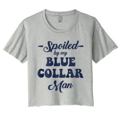 Blue Collar Better Half Spoiled By My Blue Collar Man Women's Crop Top Tee