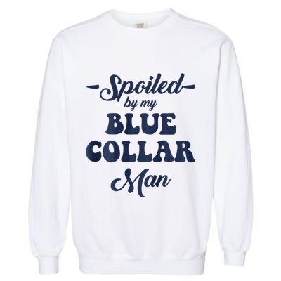 Blue Collar Better Half Spoiled By My Blue Collar Man Garment-Dyed Sweatshirt