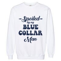 Blue Collar Better Half Spoiled By My Blue Collar Man Garment-Dyed Sweatshirt