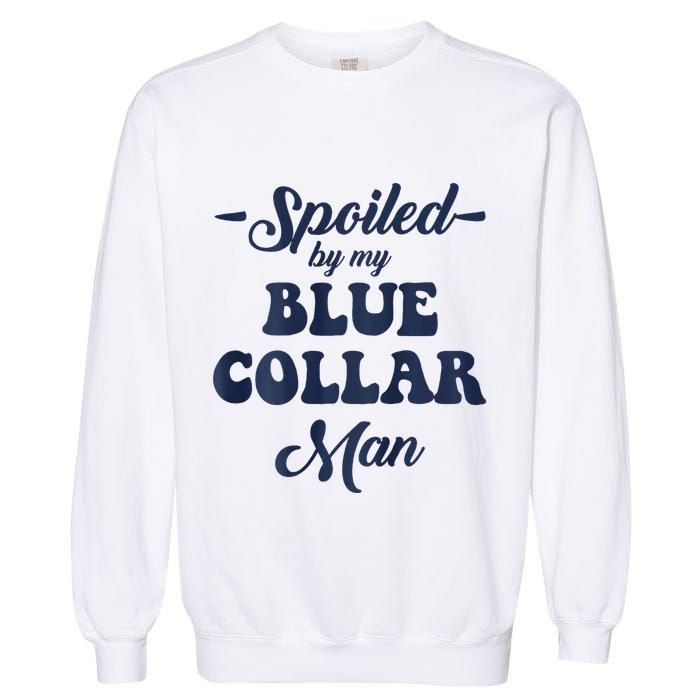 Blue Collar Better Half Spoiled By My Blue Collar Man Garment-Dyed Sweatshirt