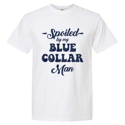 Blue Collar Better Half Spoiled By My Blue Collar Man Garment-Dyed Heavyweight T-Shirt