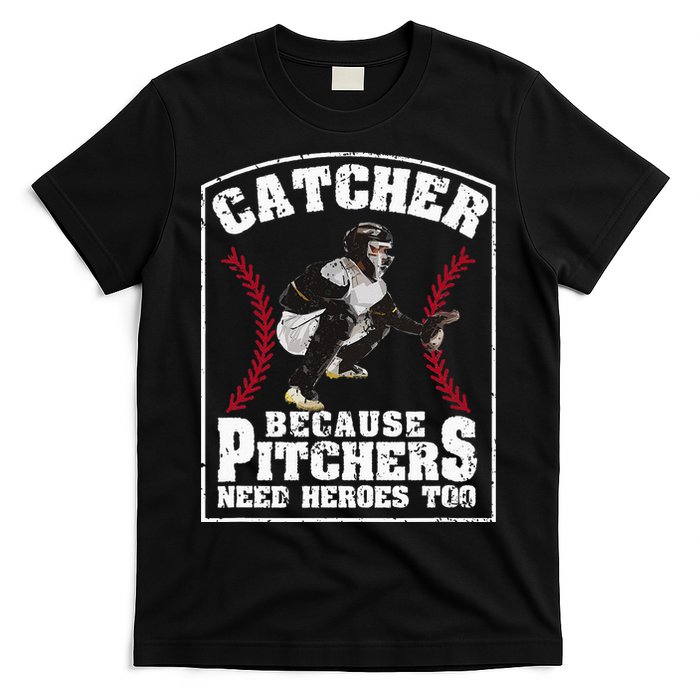 Baseball Catchers Catcher Because Pitchers Need Heroes Too T-Shirt