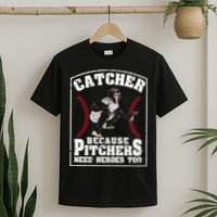 Baseball Catchers Catcher Because Pitchers Need Heroes Too T-Shirt