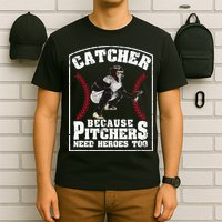 Baseball Catchers Catcher Because Pitchers Need Heroes Too T-Shirt